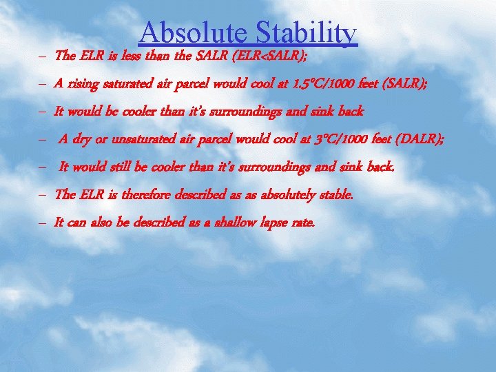 – – – – Absolute Stability The ELR is less than the SALR (ELR<SALR);