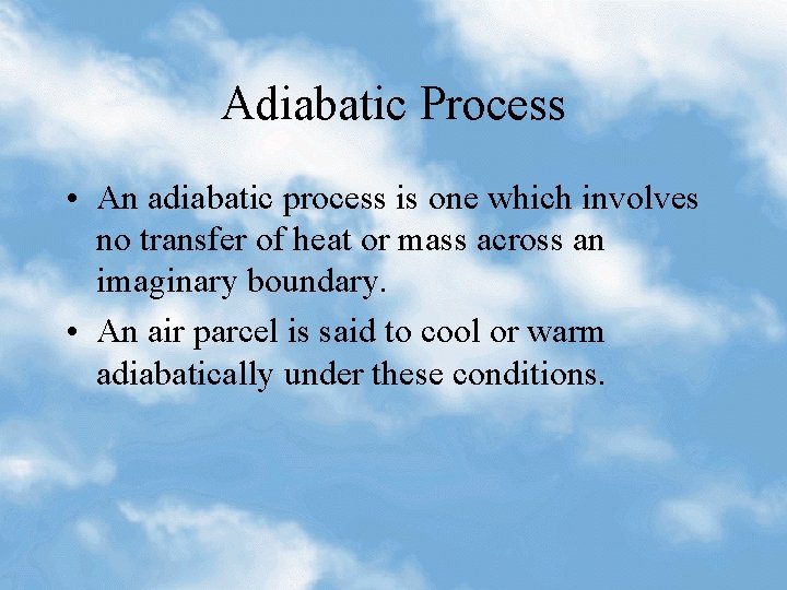 Adiabatic Process • An adiabatic process is one which involves no transfer of heat
