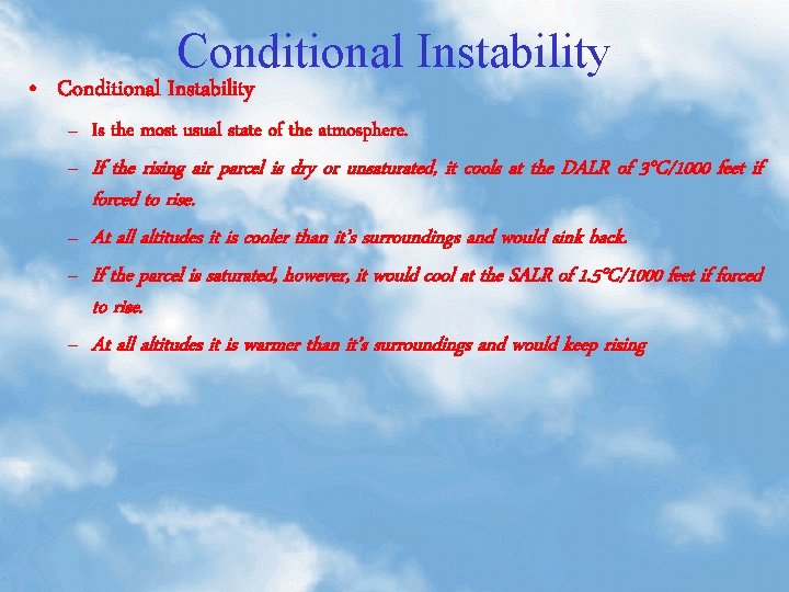 Conditional Instability • Conditional Instability – Is the most usual state of the atmosphere.