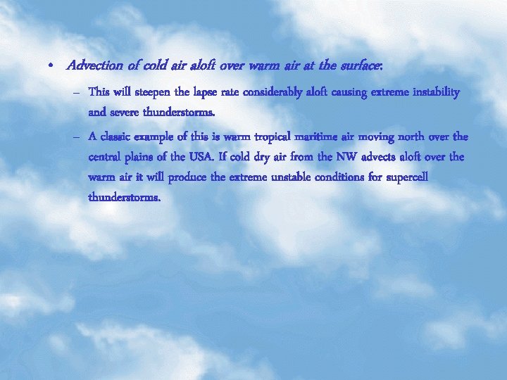  • Advection of cold air aloft over warm air at the surface: –