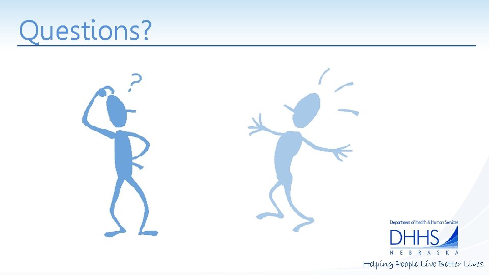 Questions? Helping People Live Better Lives 