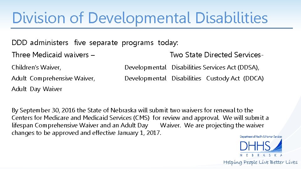Division of Developmental Disabilities DDD administers five separate programs today: Three Medicaid waivers –