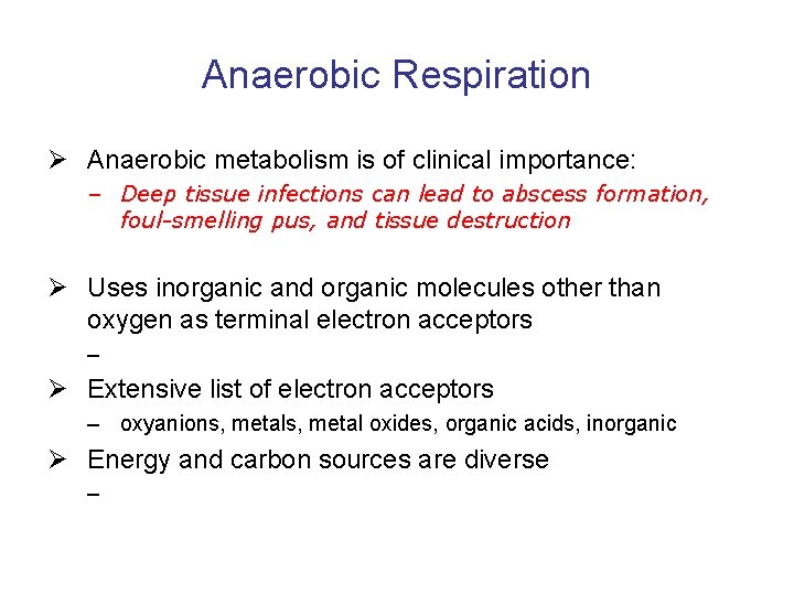 Anaerobic Respiration Ø Anaerobic metabolism is of clinical importance: – Deep tissue infections can
