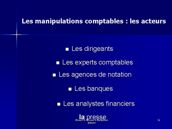 Les manipulations comptables : les acteurs n n n Les dirigeants Les experts comptables