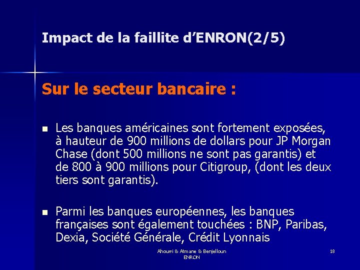 Impact de la faillite d’ENRON(2/5) Sur le secteur bancaire : n Les banques américaines