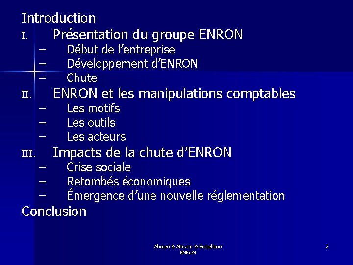 Introduction I. Présentation du groupe ENRON – – – II. III. – – –