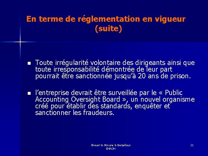 En terme de réglementation en vigueur (suite) n Toute irrégularité volontaire des dirigeants ainsi