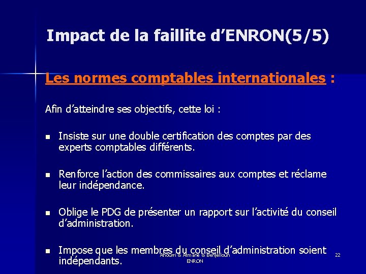 Impact de la faillite d’ENRON(5/5) Les normes comptables internationales : Afin d’atteindre ses objectifs,