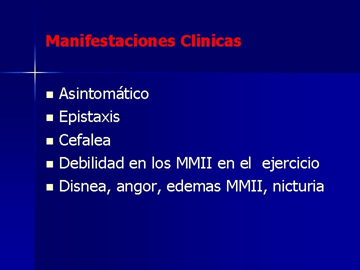 Manifestaciones Clinicas Asintomático n Epistaxis n Cefalea n Debilidad en los MMII en el