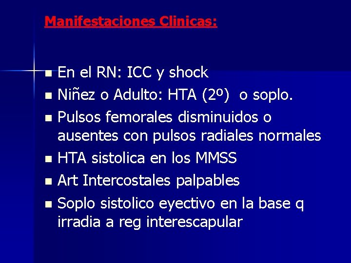 Manifestaciones Clinicas: En el RN: ICC y shock n Niñez o Adulto: HTA (2º)