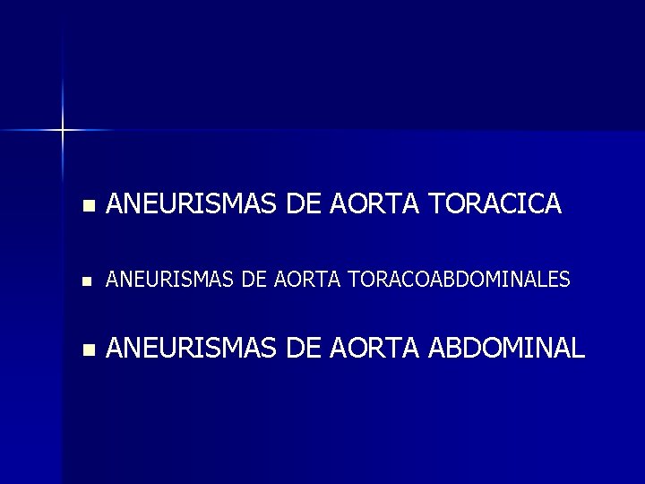n ANEURISMAS DE AORTA TORACICA n ANEURISMAS DE AORTA TORACOABDOMINALES n ANEURISMAS DE AORTA