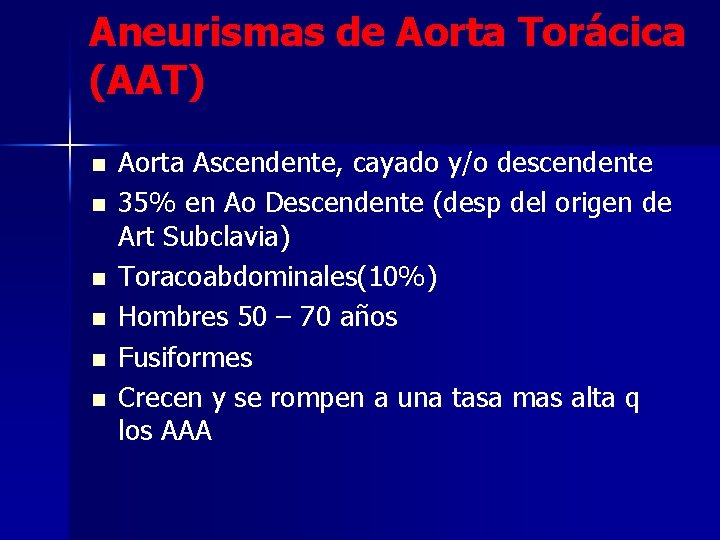 Aneurismas de Aorta Torácica (AAT) n n n Aorta Ascendente, cayado y/o descendente 35%