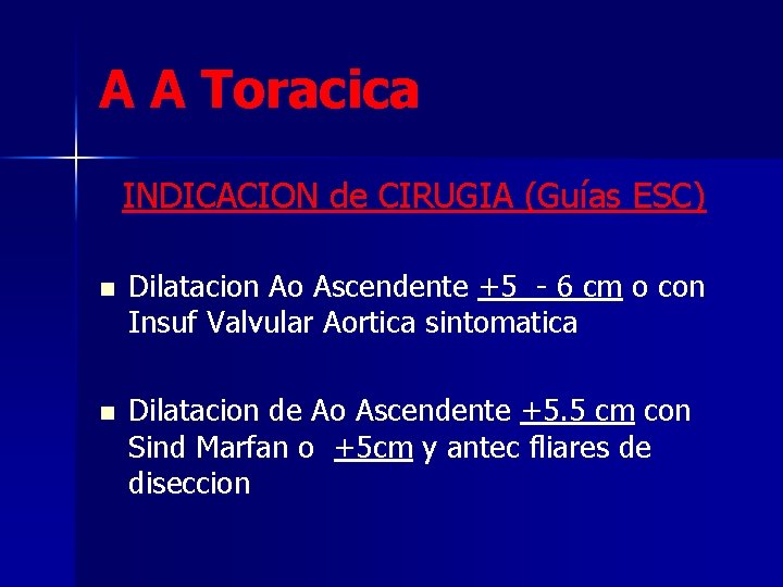 A A Toracica INDICACION de CIRUGIA (Guías ESC) n Dilatacion Ao Ascendente +5 -