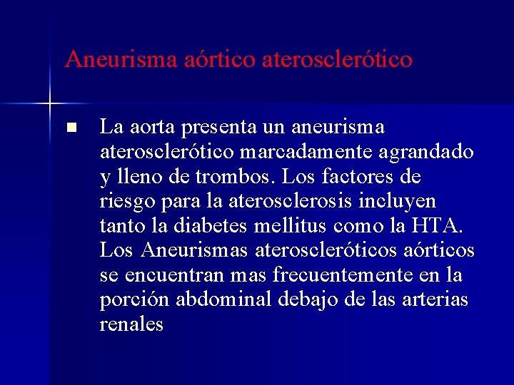 Aneurisma aórtico aterosclerótico n La aorta presenta un aneurisma aterosclerótico marcadamente agrandado y lleno