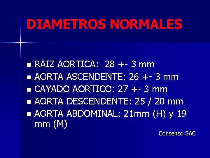 DIAMETROS NORMALES RAIZ AORTICA: 28 +- 3 mm n AORTA ASCENDENTE: 26 +- 3