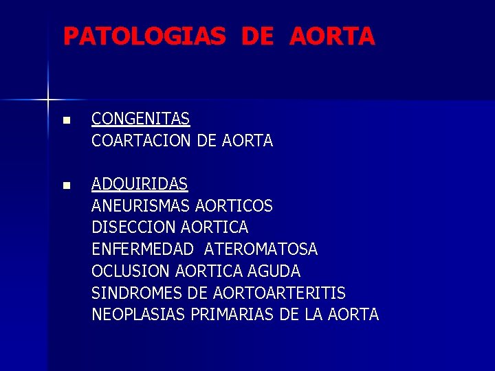 PATOLOGIAS DE AORTA n CONGENITAS COARTACION DE AORTA n ADQUIRIDAS ANEURISMAS AORTICOS DISECCION AORTICA