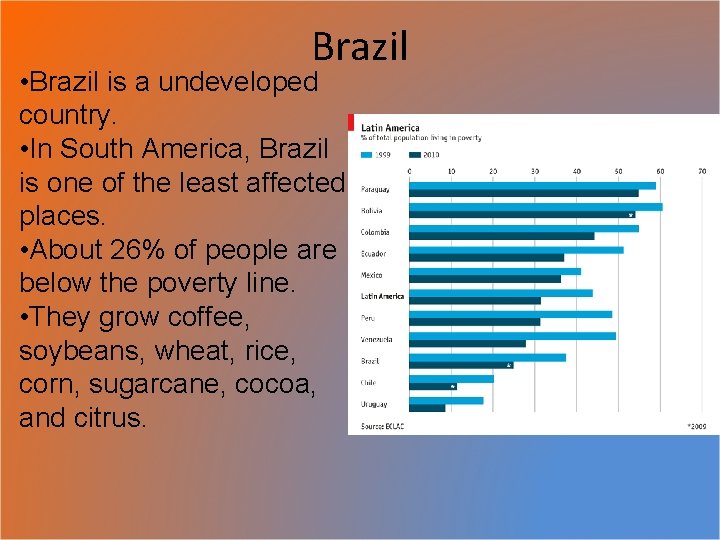 Brazil • Brazil is a undeveloped country. • In South America, Brazil is one