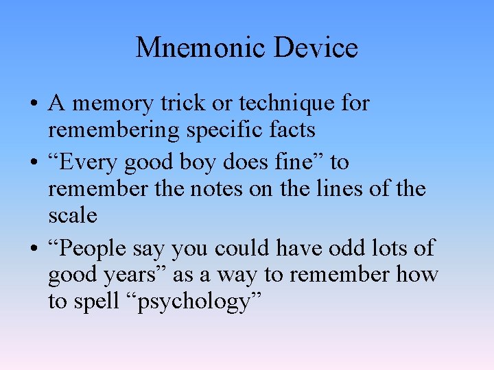 Mnemonic Device • A memory trick or technique for remembering specific facts • “Every