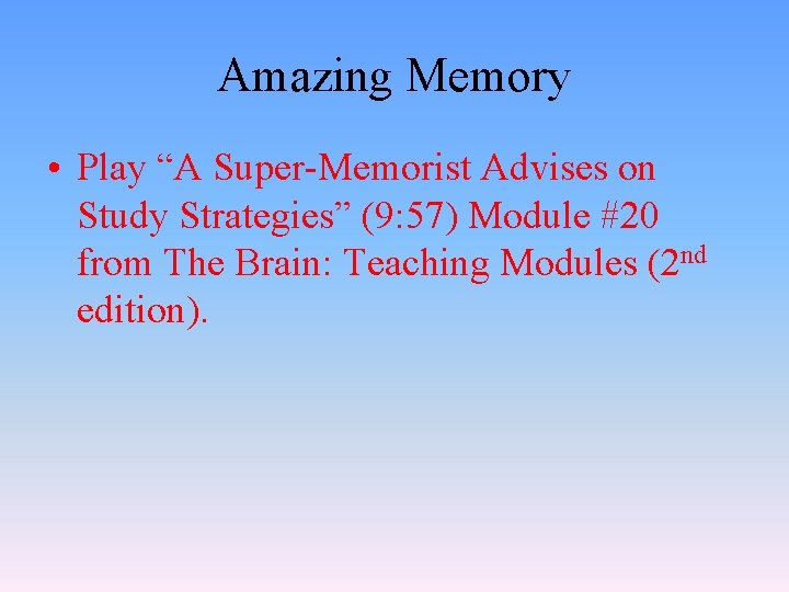 Amazing Memory • Play “A Super-Memorist Advises on Study Strategies” (9: 57) Module #20