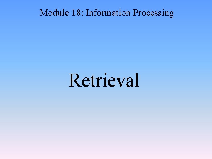 Module 18: Information Processing Retrieval 