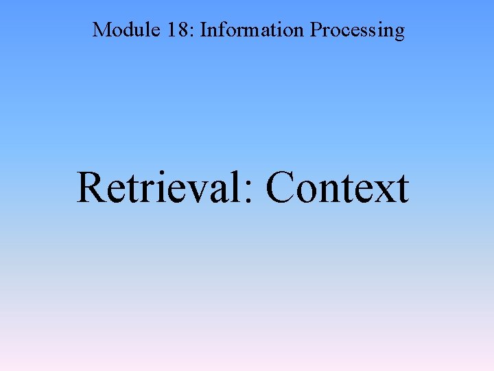 Module 18: Information Processing Retrieval: Context 