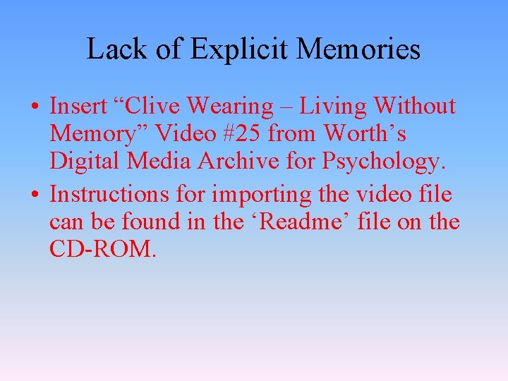 Lack of Explicit Memories • Insert “Clive Wearing – Living Without Memory” Video #25