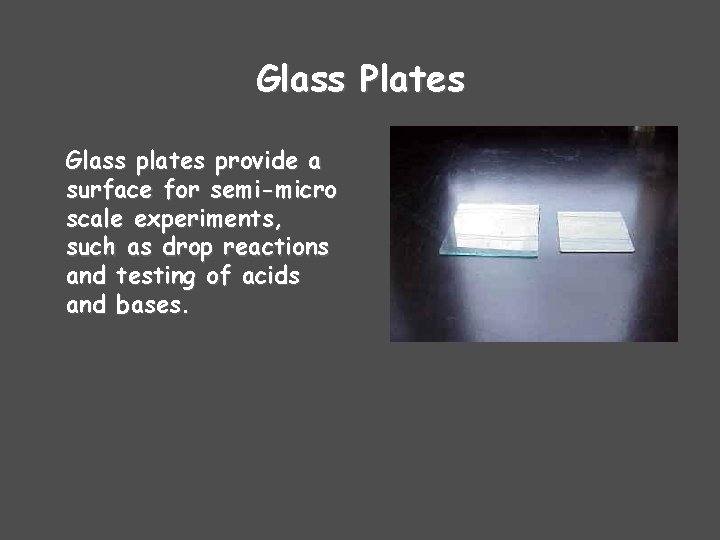 Glass Plates Glass plates provide a surface for semi-micro scale experiments, such as drop
