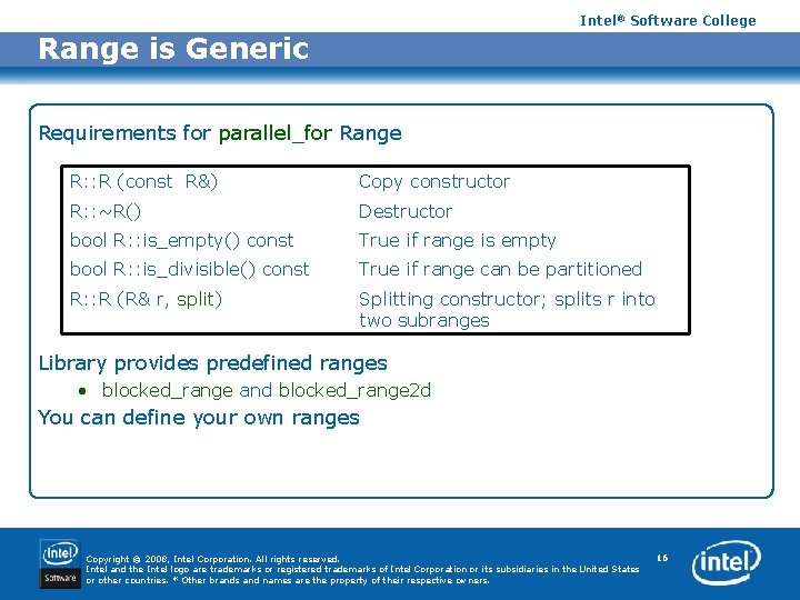 Intel® Software College Range is Generic Requirements for parallel_for Range R: : R (const