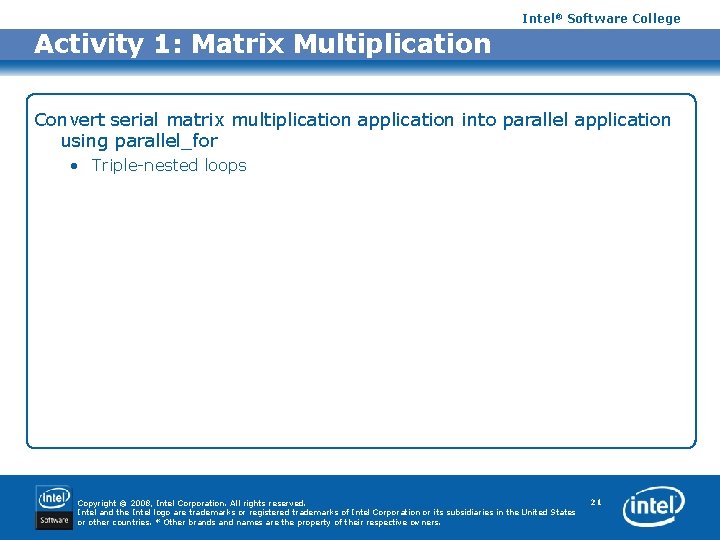 Intel® Software College Activity 1: Matrix Multiplication Convert serial matrix multiplication application into parallel