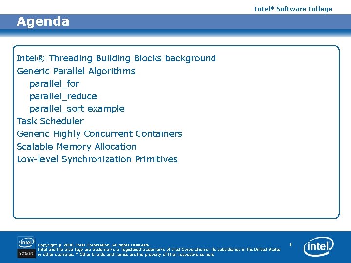 Intel® Software College Agenda Intel® Threading Building Blocks background Generic Parallel Algorithms parallel_for parallel_reduce