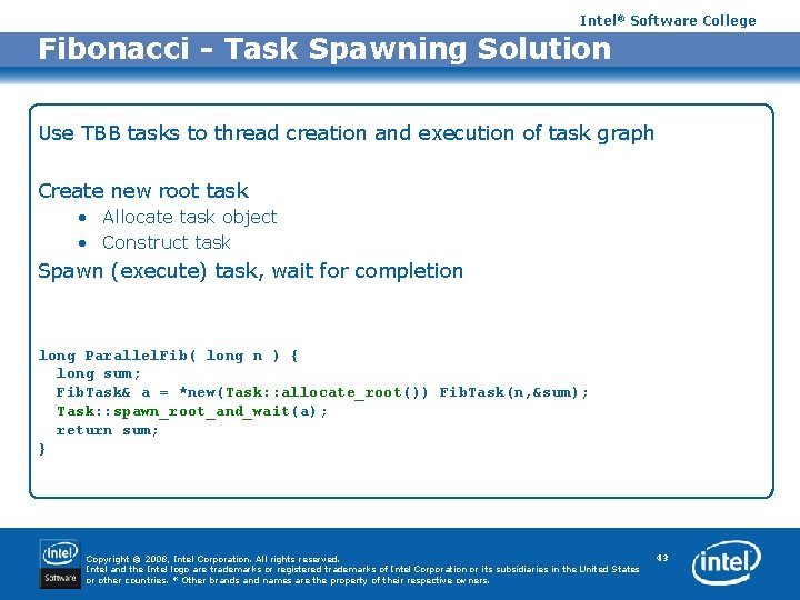 Intel® Software College Fibonacci - Task Spawning Solution Use TBB tasks to thread creation