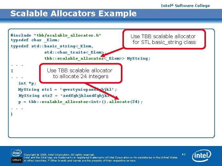 Intel® Software College Scalable Allocators Example #include “tbb/scalable_allocator. h” Use TBB scalable allocator typedef