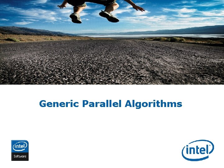 Generic Parallel Algorithms INTEL CONFIDENTIAL 