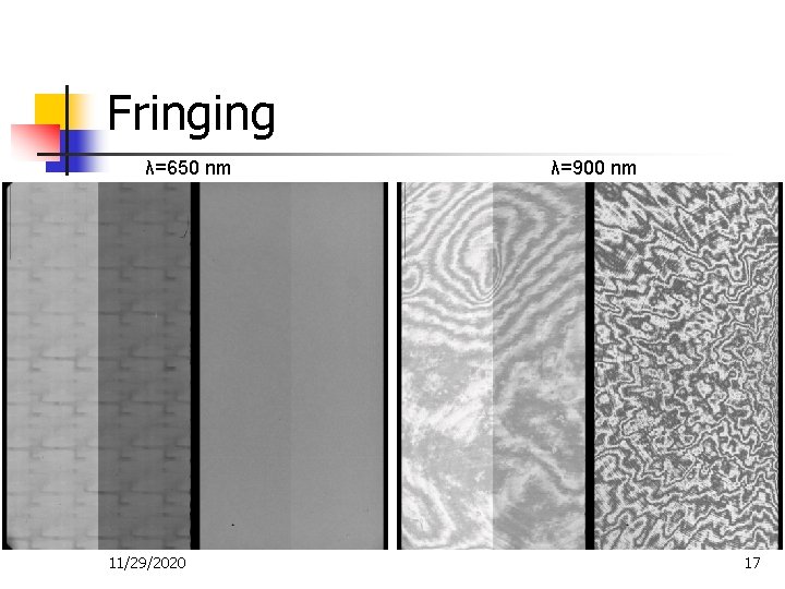 Fringing λ=650 nm 11/29/2020 λ=900 nm 17 