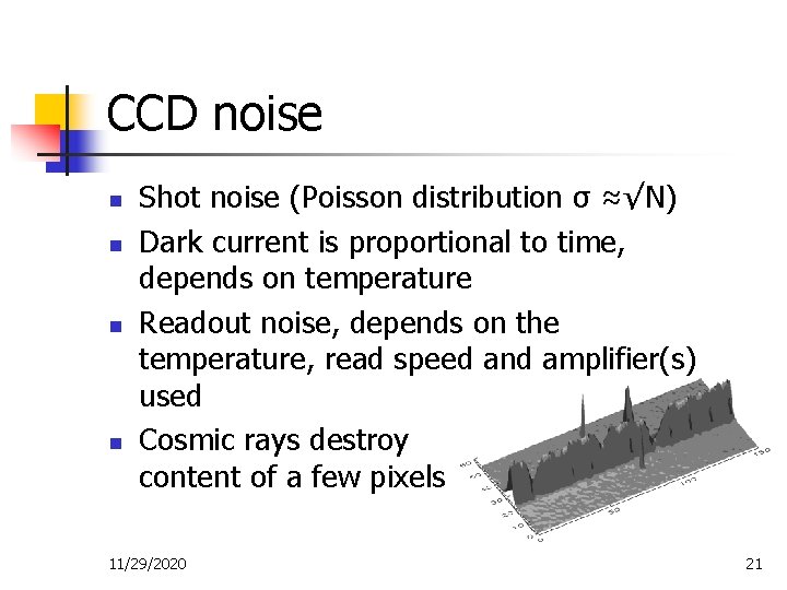 CCD noise n n Shot noise (Poisson distribution σ ≈√N) Dark current is proportional