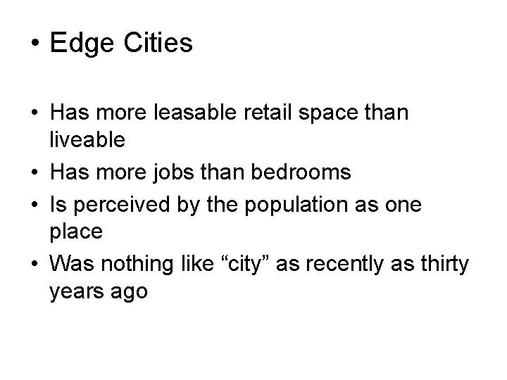  • Edge Cities • Has more leasable retail space than liveable • Has