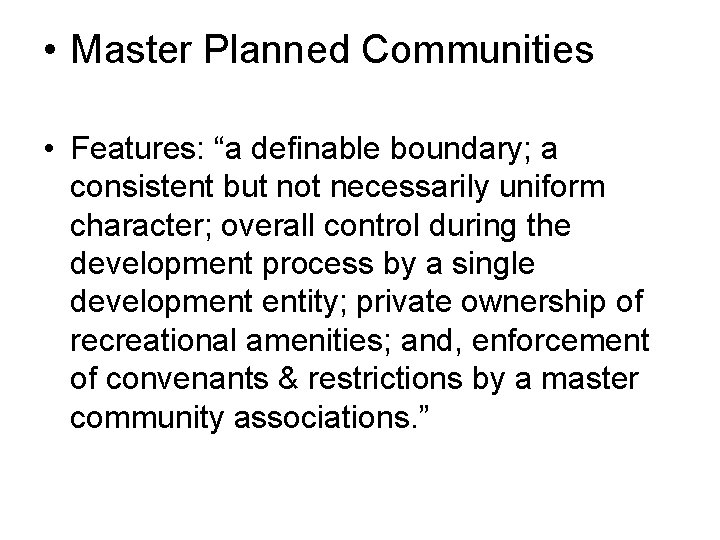  • Master Planned Communities • Features: “a definable boundary; a consistent but not