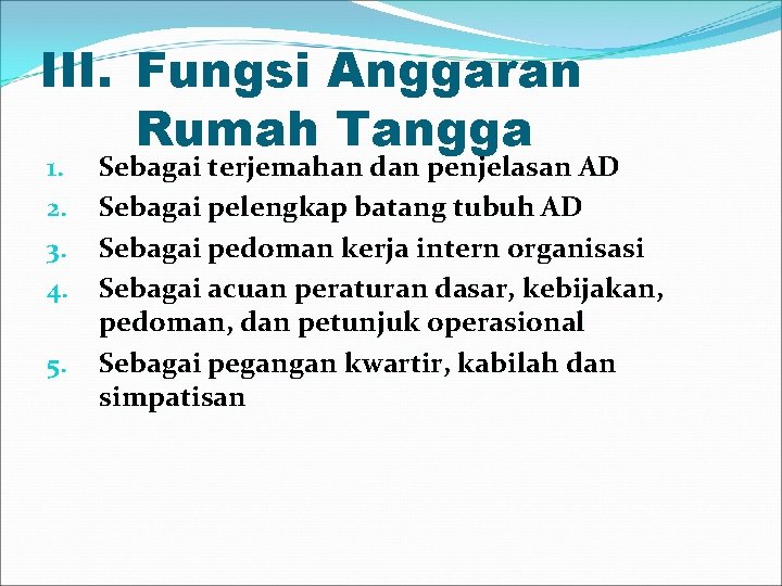 III. Fungsi Anggaran Rumah Tangga 1. 2. 3. 4. 5. Sebagai terjemahan dan penjelasan