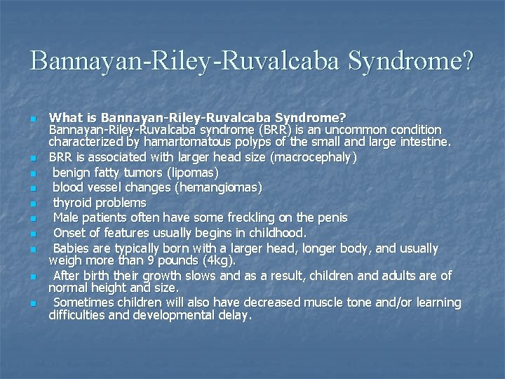 Bannayan-Riley-Ruvalcaba Syndrome? n n n n n What is Bannayan-Riley-Ruvalcaba Syndrome? Bannayan-Riley-Ruvalcaba syndrome (BRR)