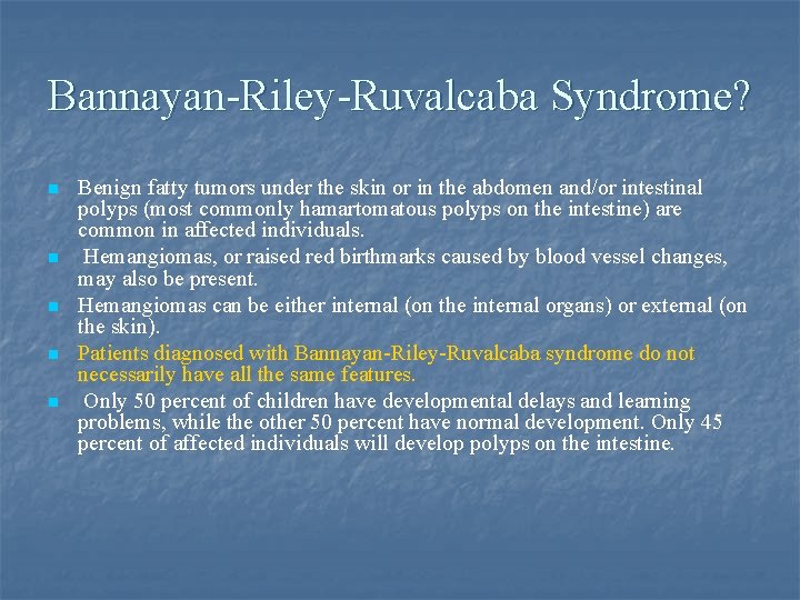 Bannayan-Riley-Ruvalcaba Syndrome? n n n Benign fatty tumors under the skin or in the