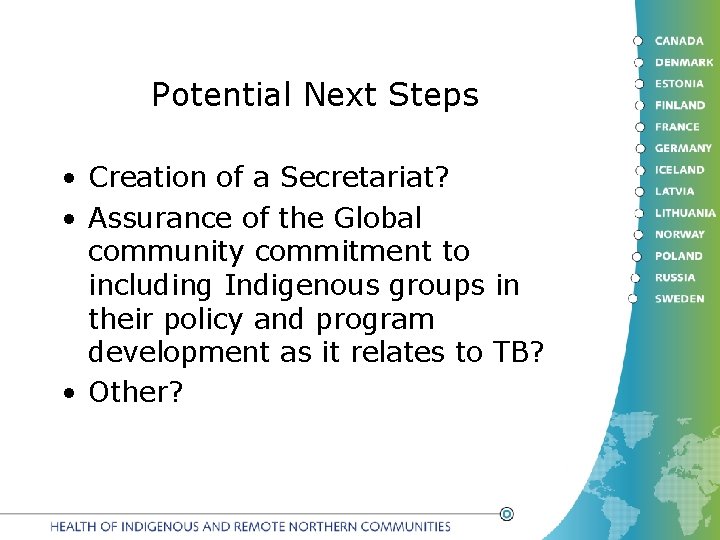 Potential Next Steps • Creation of a Secretariat? • Assurance of the Global community
