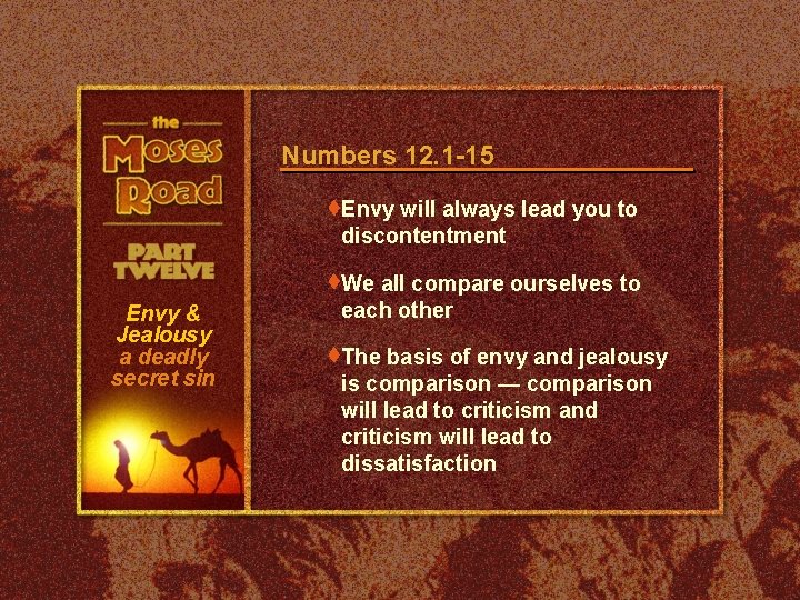 Numbers 12. 1 -15 t. Envy will always lead you to discontentment t. We