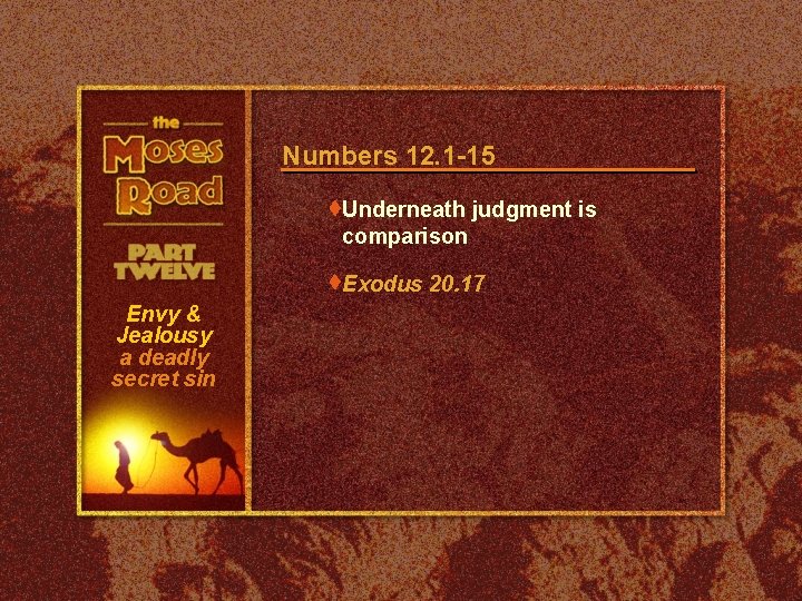 Numbers 12. 1 -15 t. Underneath judgment is comparison t. Exodus Envy & Jealousy