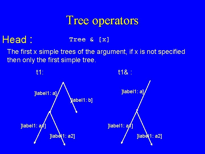 Tree operators Head : Tree & [x] The first x simple trees of the
