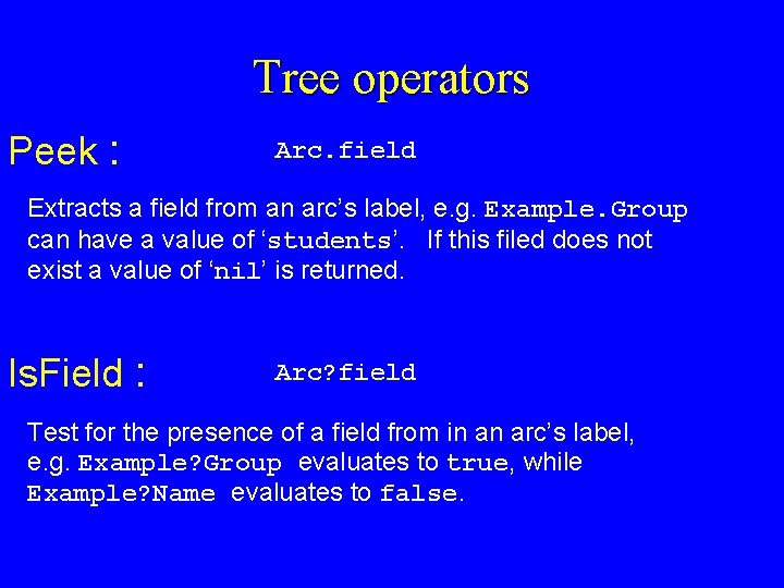Tree operators Peek : Arc. field Extracts a field from an arc’s label, e.