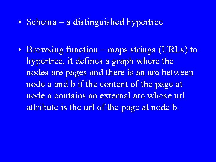  • Schema – a distinguished hypertree • Browsing function – maps strings (URLs)