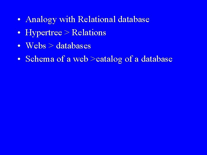  • • Analogy with Relational database Hypertree > Relations Webs > databases Schema