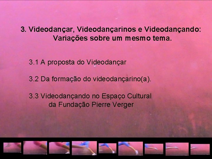  3. Videodançar, Videodançarinos e Videodançando: Variações sobre um mesmo tema. 3. 1 A