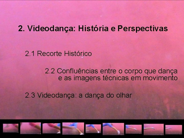  2. Videodança: História e Perspectivas 2. 1 Recorte Histórico 2. 2 Confluências entre