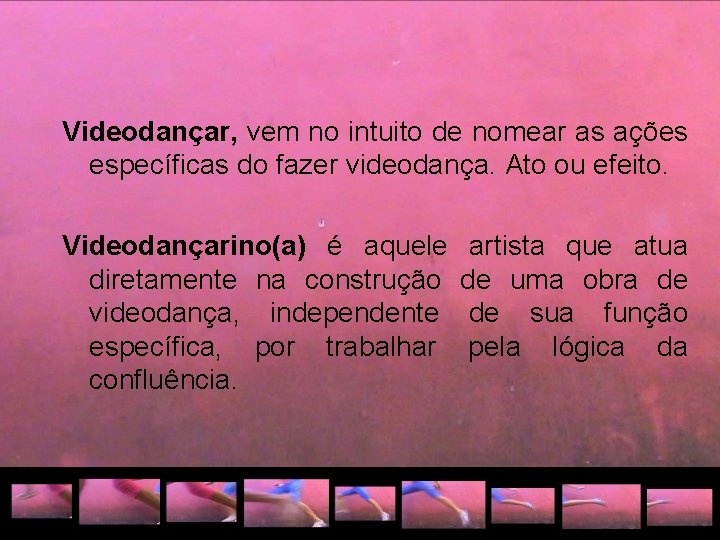 Videodançar, vem no intuito de nomear as ações específicas do fazer videodança. Ato ou